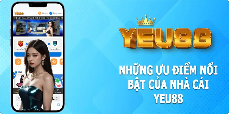 Đánh giá những ưu điểm nổi bật của nhà cái Yeu88