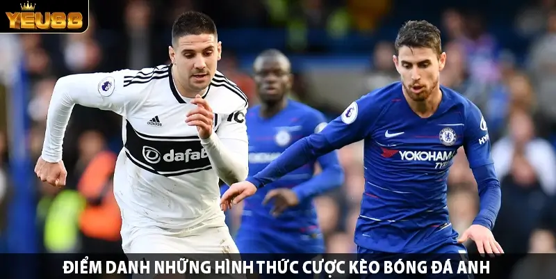 Điểm danh những hình thức cược kèo bóng đá Anh